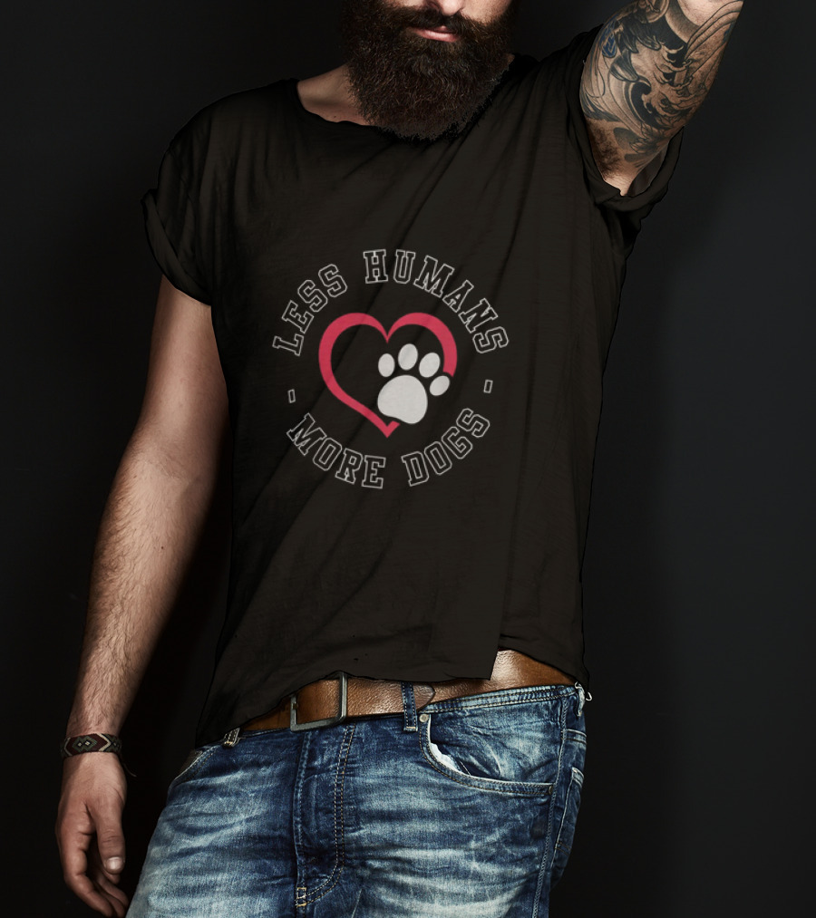 Less Humans More Dogs Heart Paw Funny Dog Lover Humour T-Shirt
