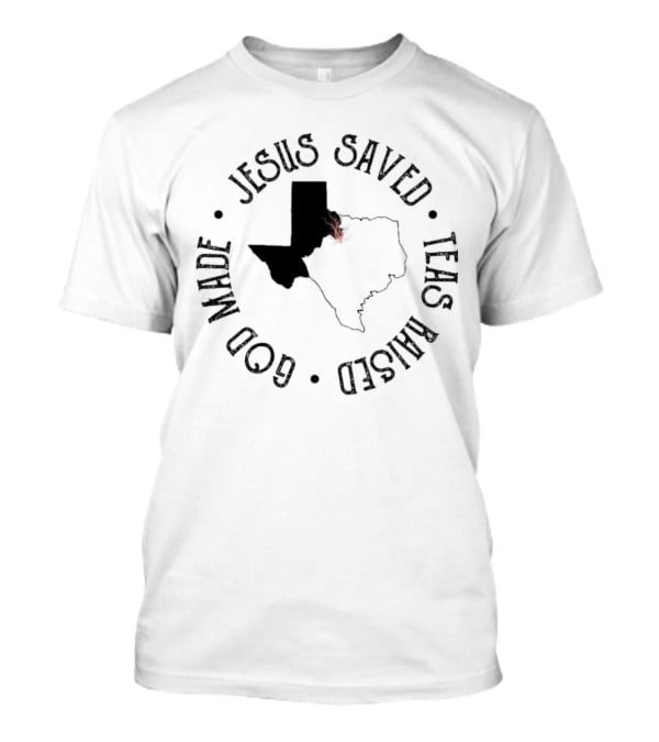 Jesus Saved Texas Raised God Made Texas Map T-Shirt