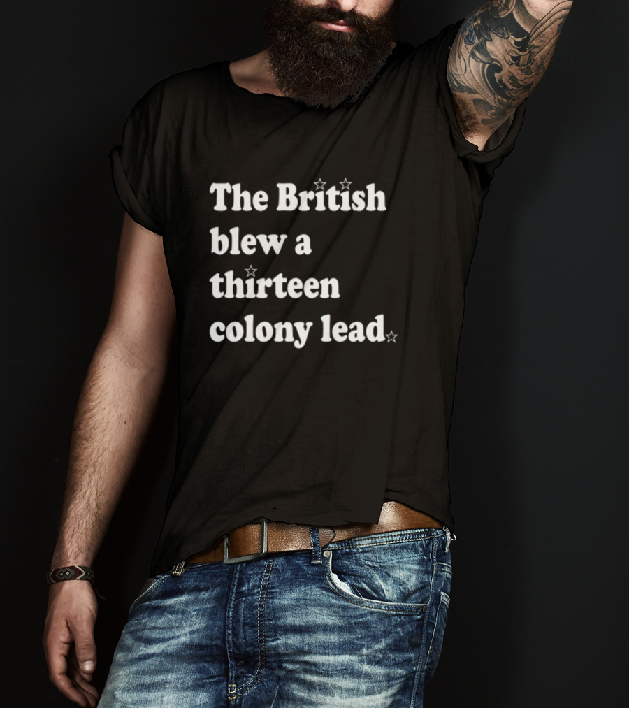 Phillygoat The British Blew A Thirteen Colony Lead With Star Accents T-Shirt