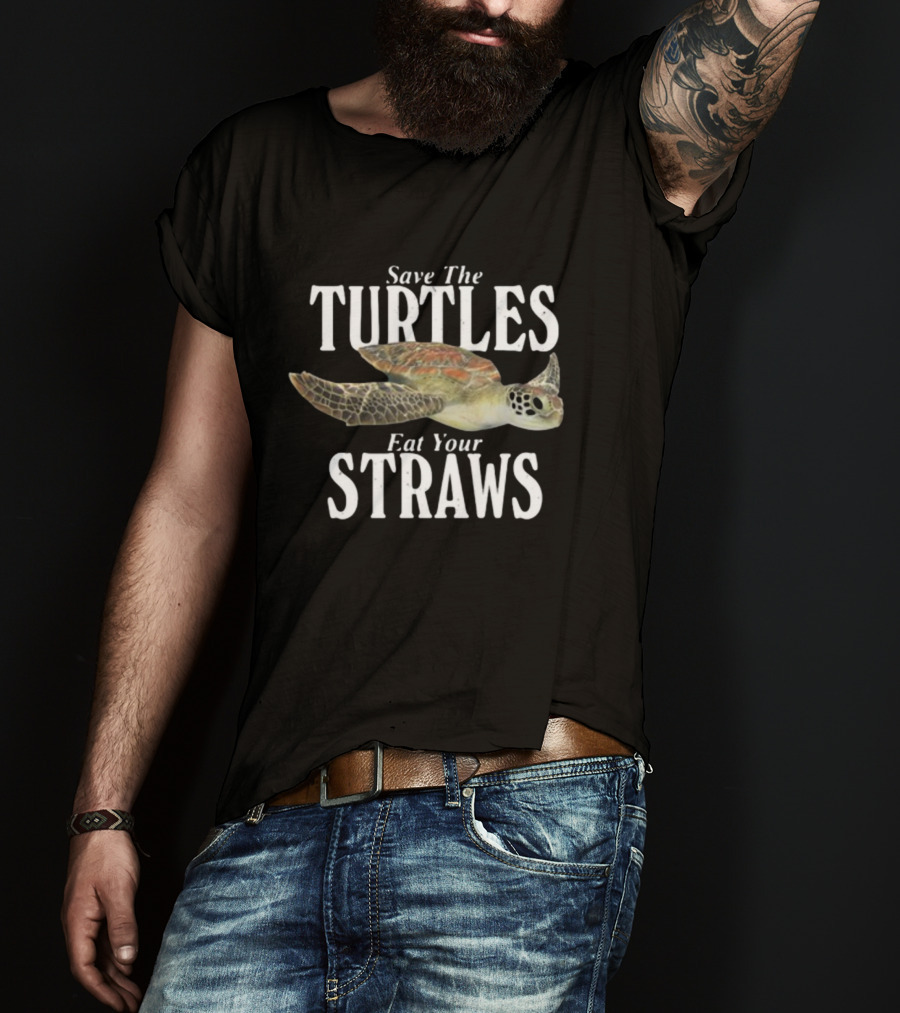 Save The Turtles Eat Your Straws T-Shirt