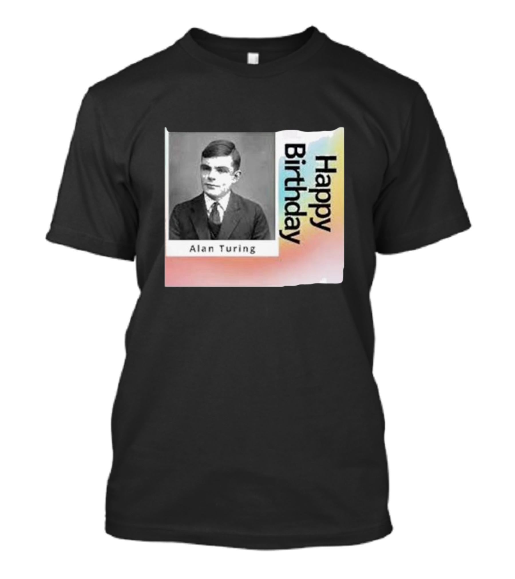 Happy Birthday Alan Turing Black And White Photograph With Colorful Vertical Gradient Background T-Shirt
