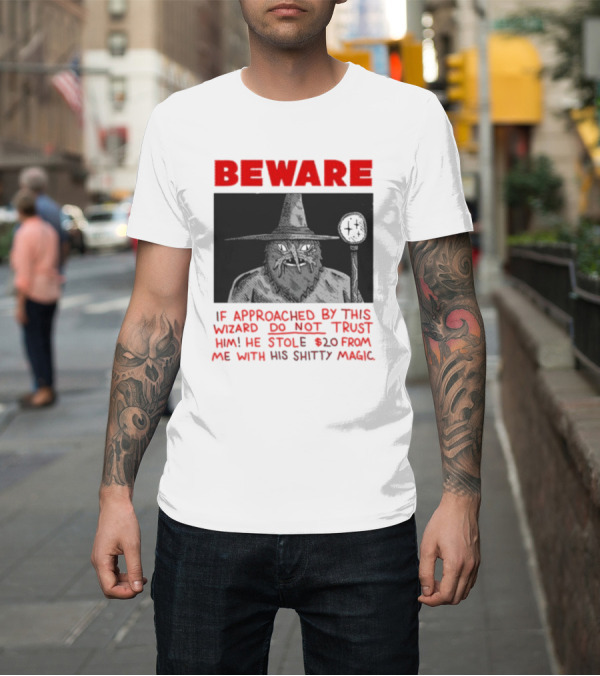 Shirt: Beware If Approached by This Wizard Do Not Trust Him He Stole 20 from Me with His Shitty Magic T-Shirt Beware If Approached by This Wizard Do Not Trust Him He Stole 20 from Me with His Shitty Magic T-Shirt