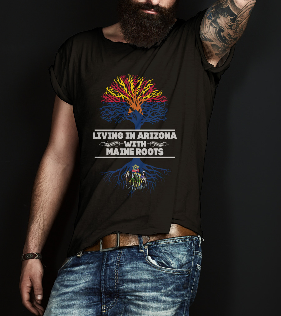 Living In Arizona With Deep Maine Roots And Colorful State Tree T-Shirt