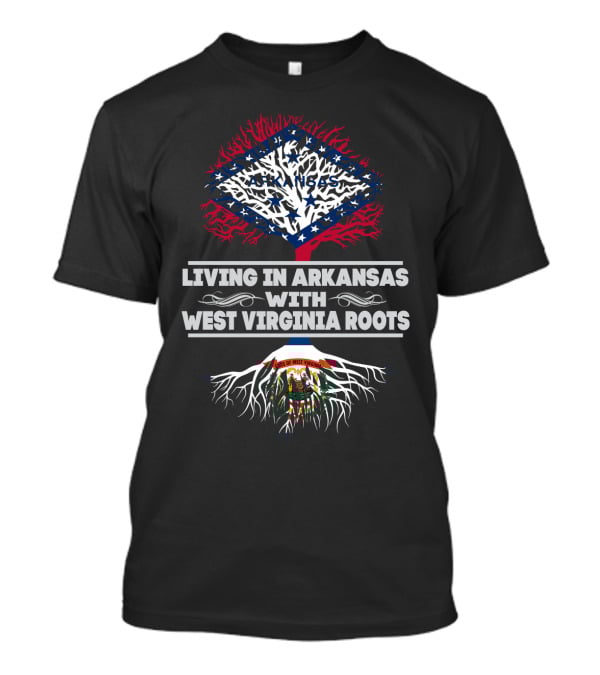 Living In Arkansas With West Virginia Roots Featuring Arkansas Flag Tree And West Virginia State Seal Roots T-Shirt
