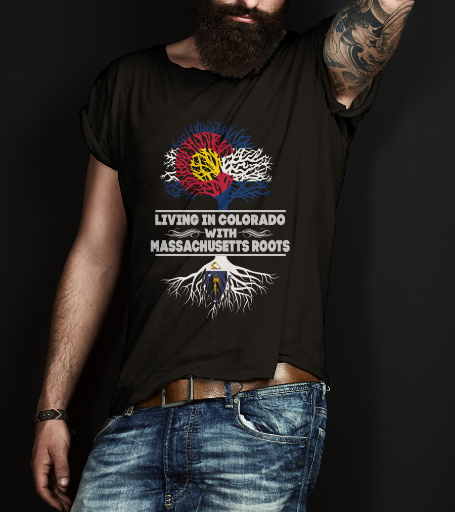 Living In Colorado With Massachusetts Roots Colorado Flag Tree Design Massachusetts Flag Integration T-Shirt
