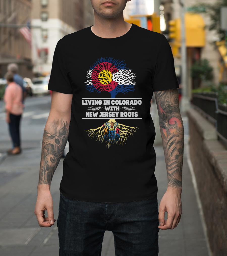 Living In Colorado With New Jersey Roots Featuring Colorado Flag Tree And New Jersey Map Roots T-Shirt