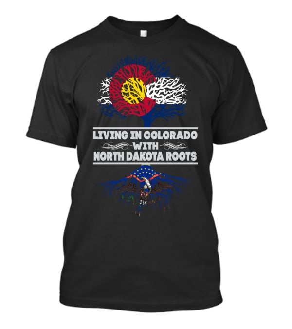 Living In Colorado With NORTH DAKOTA Roots Colorado Flag Tree North Dakota Emblem Roots T-Shirt