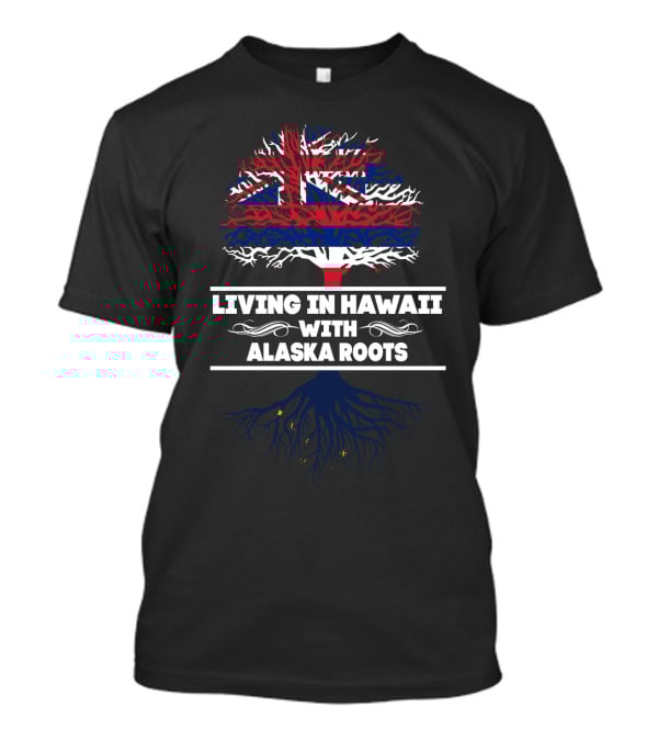 Living In Hawaii With Alaska Roots Tree Design With Hawaiian Flag And Alaskan Elements T-Shirt