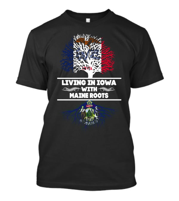 Iowa Heritage Meets Maine Connection - Living With Deep Roots In Two States T-Shirt