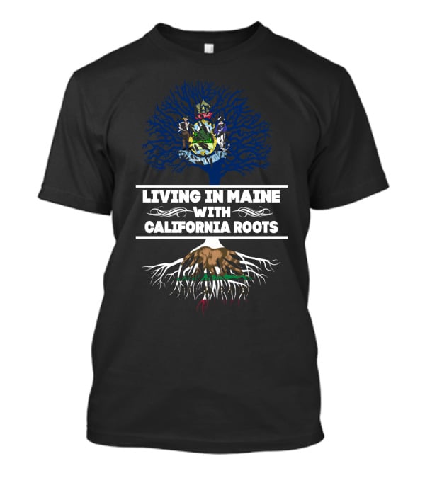 Maine Living With Deep California Roots And State Tree Symbolism T-Shirt