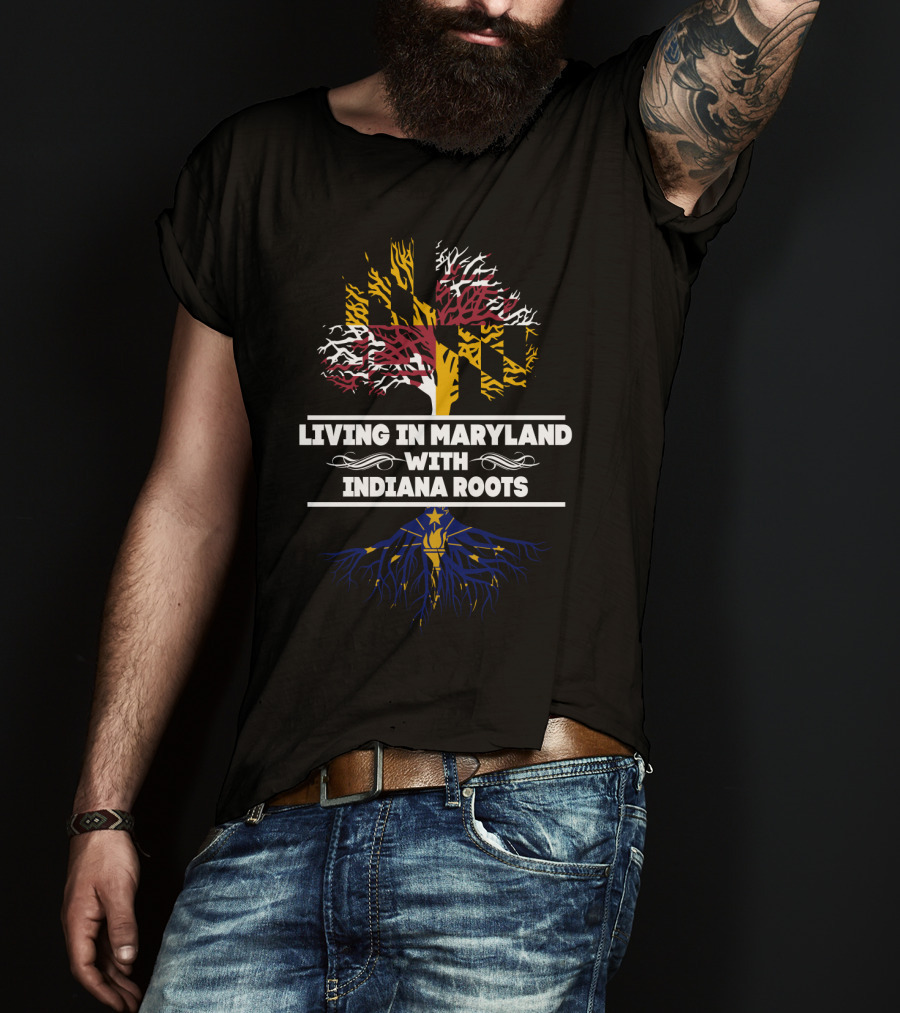 Living In Maryland With Indiana Roots Maryland Flag Tree Indiana Flag Roots T-Shirt