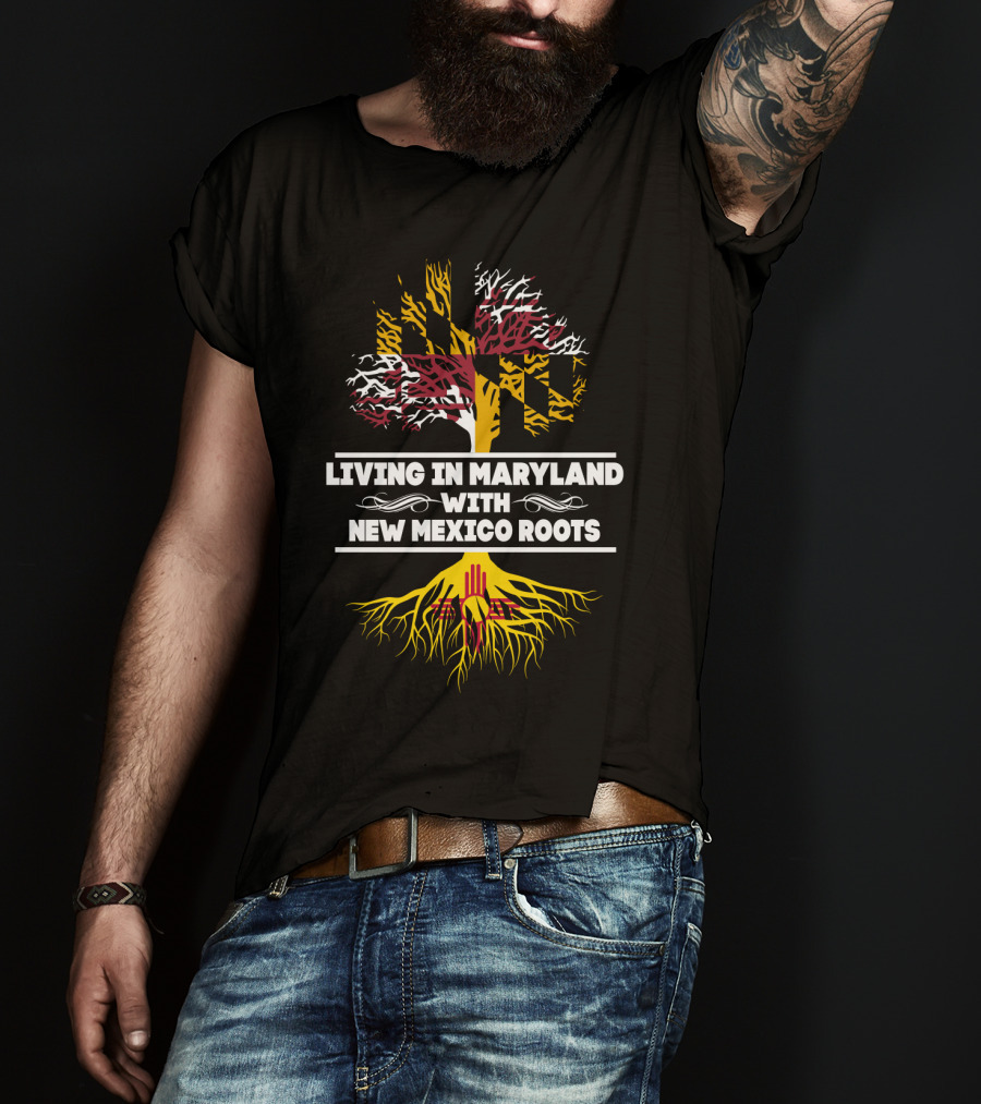 Living In Maryland With New Mexico Roots Featuring Maryland Flag Tree And Zia Symbol Roots T-Shirt