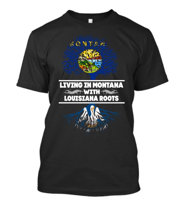 Living In Montana With Deep Louisiana Roots Featuring State Symbols And Roots T-Shirt