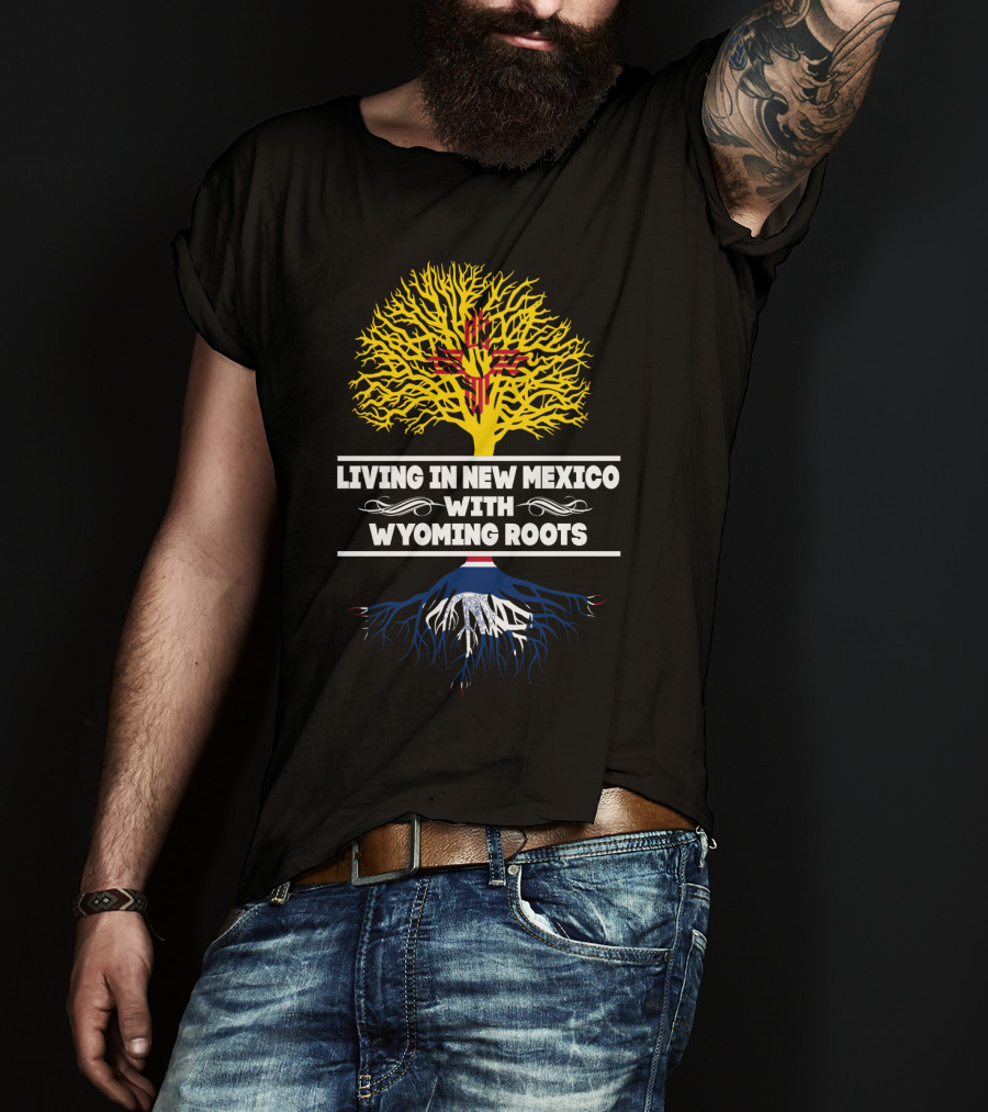 Living In New Mexico With Wyoming Roots Zia Sun Symbol And Tree T-Shirt