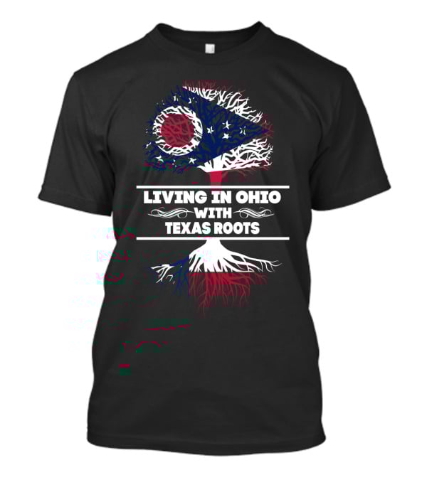 Living In Ohio With Texas Roots Ohio Flag And Tree T-Shirt