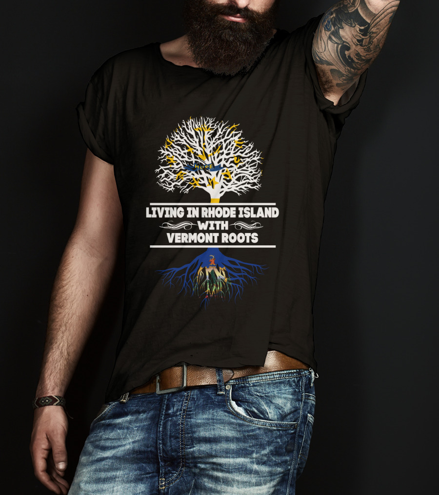 Living In Rhode Island With Vermont Roots Tree And Roots T-Shirt