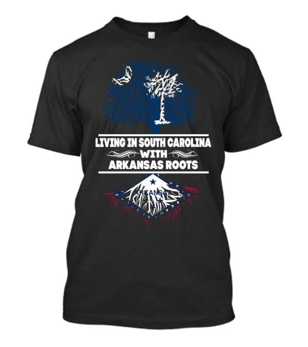 Living In South Carolina With Arkansas Roots Tree And State Flag Elements T-Shirt