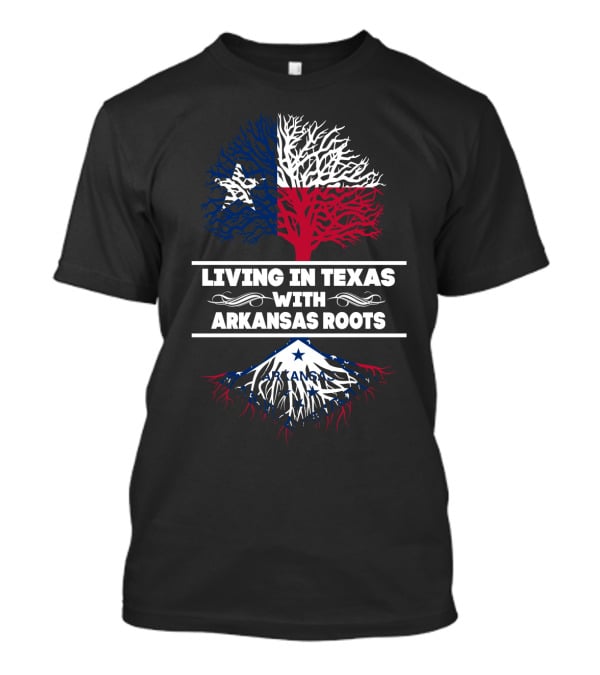 Living In Texas With Deep Arkansas Roots Showcasing Bold State Pride T-Shirt