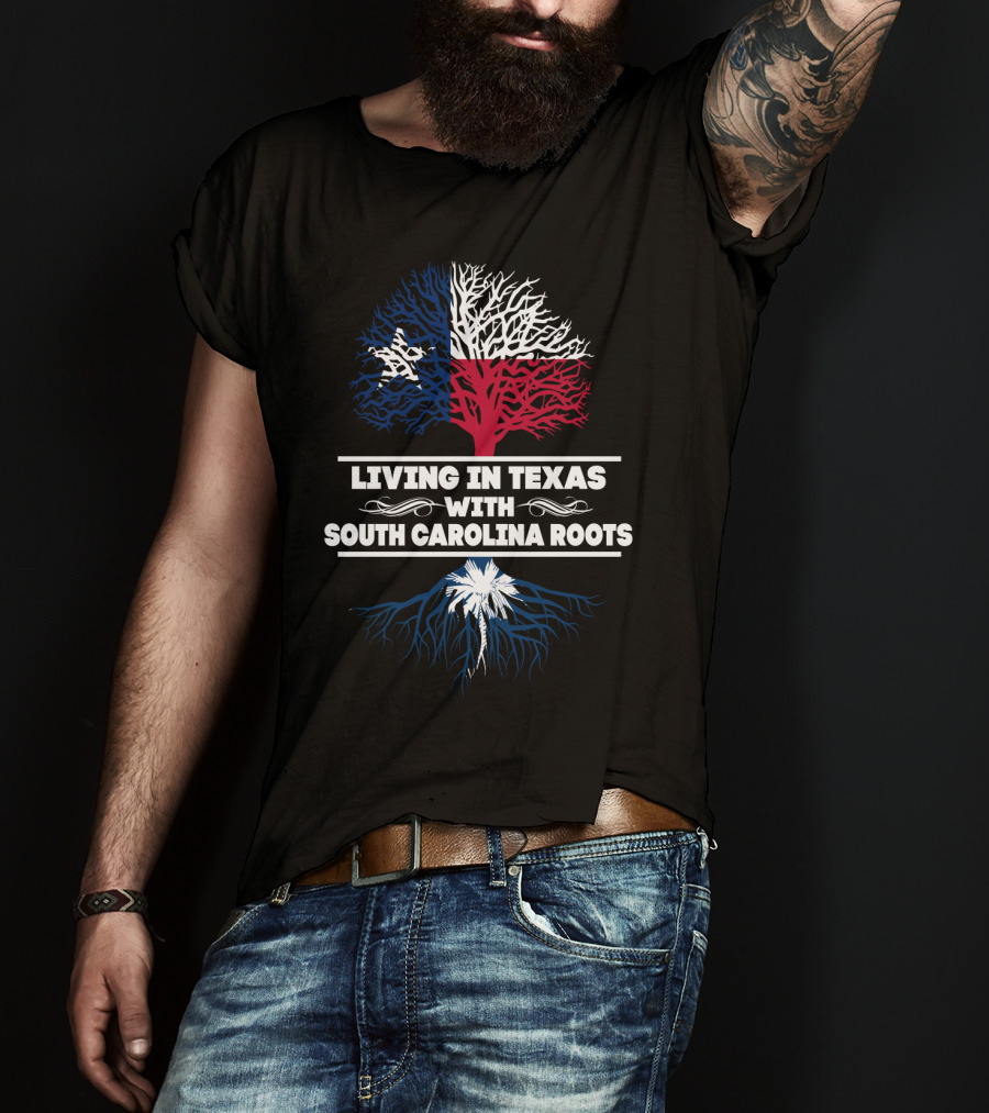 Living In Texas With South Carolina Roots Texas Flag Tree South Carolina Palmetto Tree T-Shirt