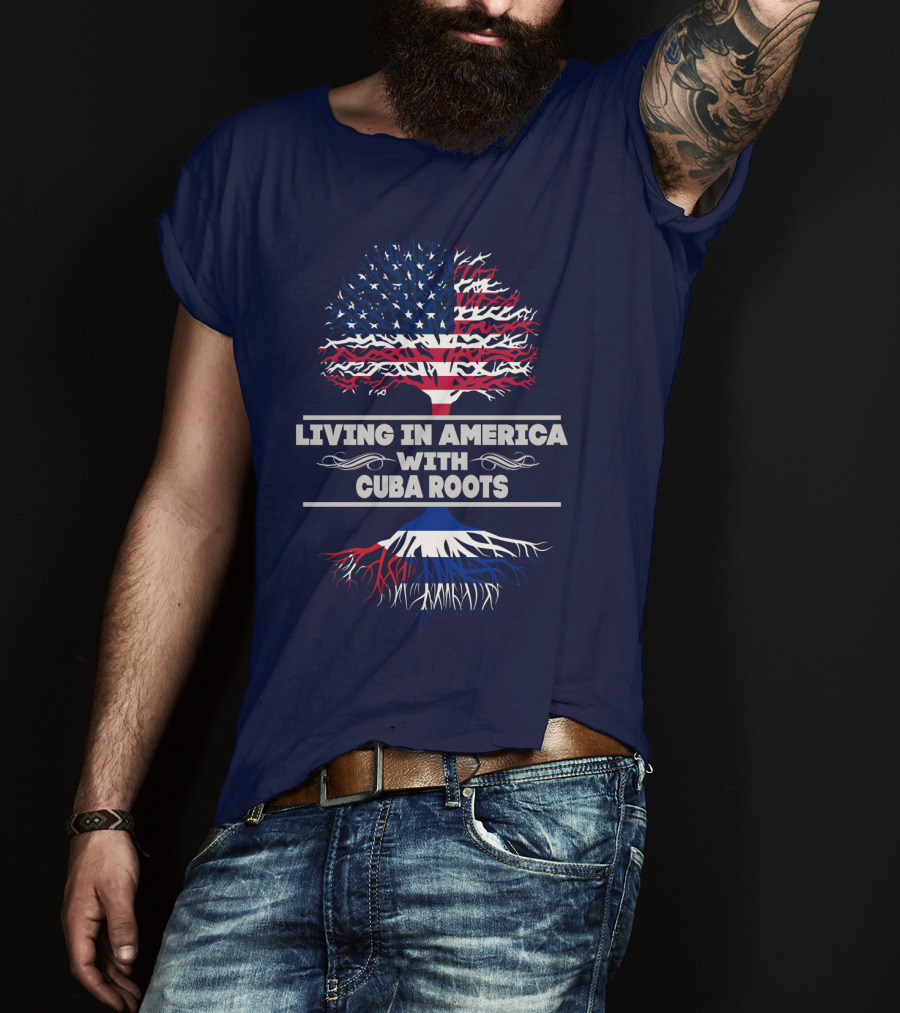 Living IN America With Cuba Roots T-Shirt