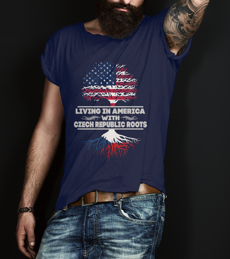 Living IN America With Czech Republic Roots Tree Flag T-Shirt
