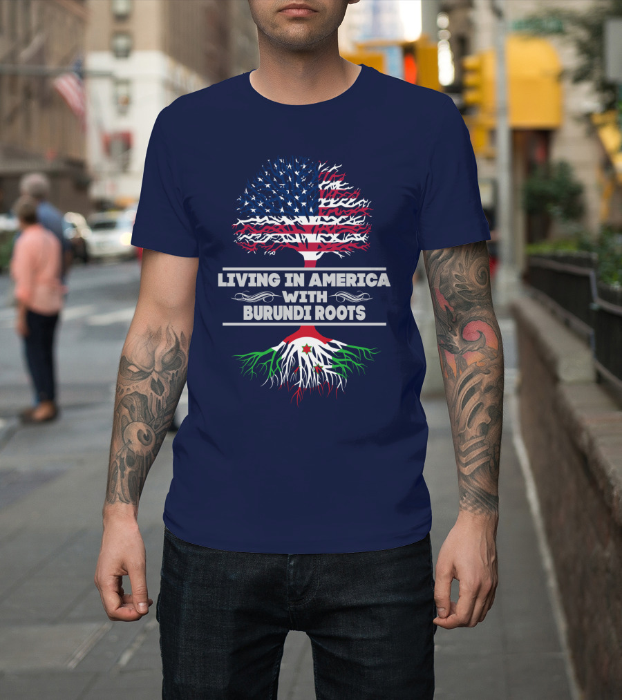 Living IN America With Burundi Roots T-Shirt