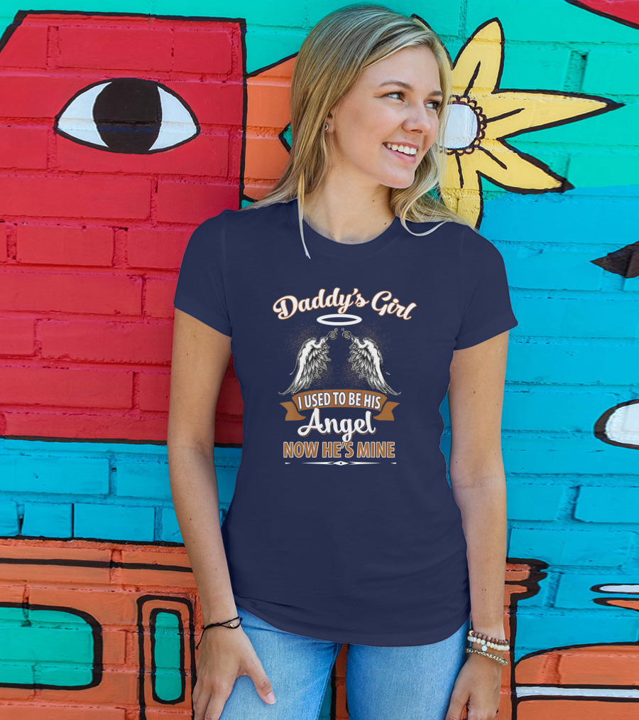 Daddy's Girl I Used To Be His Angel Now He's Mine Halo Wings T-Shirt