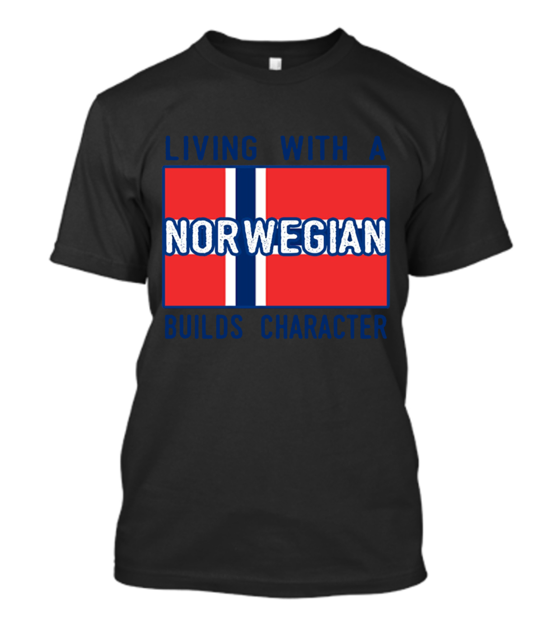 Living With A Norwegian Builds Character Norwegian Flag Influence T-Shirt
