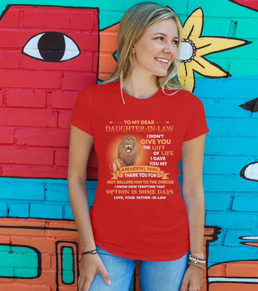 To My Dear Daughter-In-Law Gift Of Life Lion Amazing Son Thank You From Father-In-Law T-Shirt