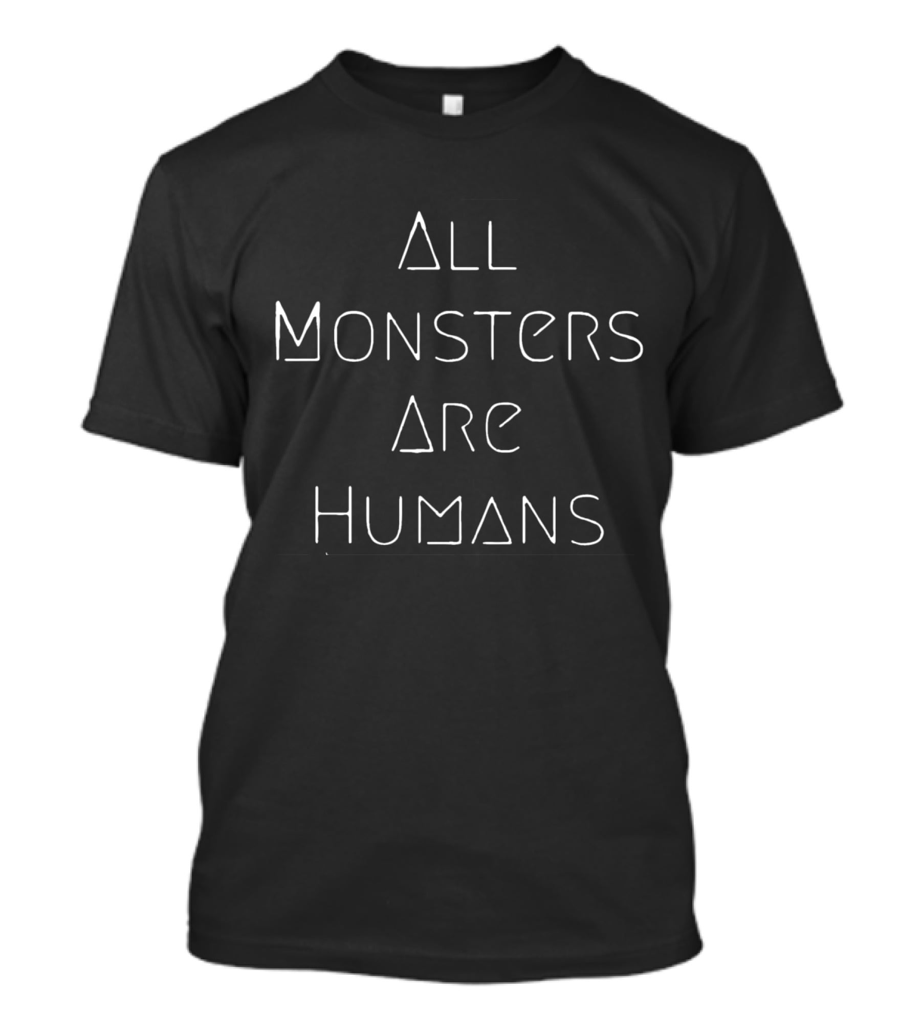 All Monsters Are Humans Phrase T-Shirt
