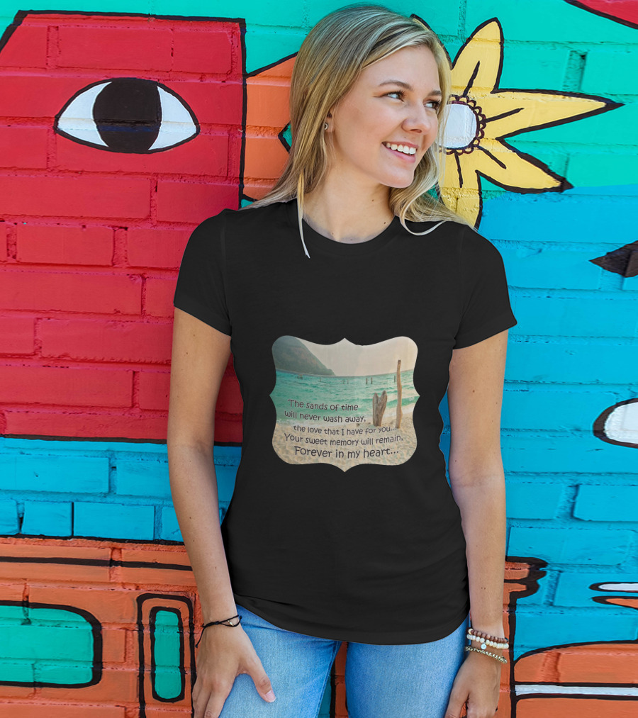 The Sands Of Time Will Never Wash Away Your Sweet Memory Forever In My Heart T-Shirt