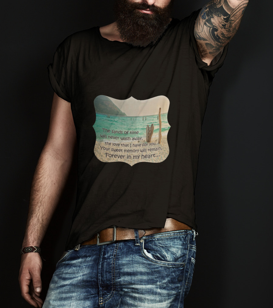 The Sands Of Time Will Never Wash Away Your Sweet Memory Forever In My Heart T-Shirt
