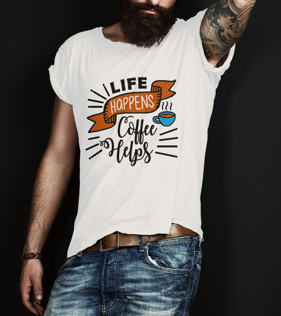 Life Happens Coffee Helps Cup Banner T-Shirt