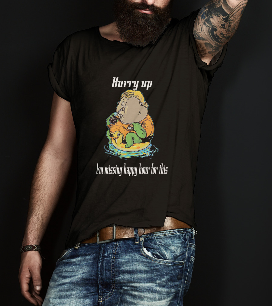 Hurry Up Fat Aquaman I'm Missing Happy Hour For This T-Shirt