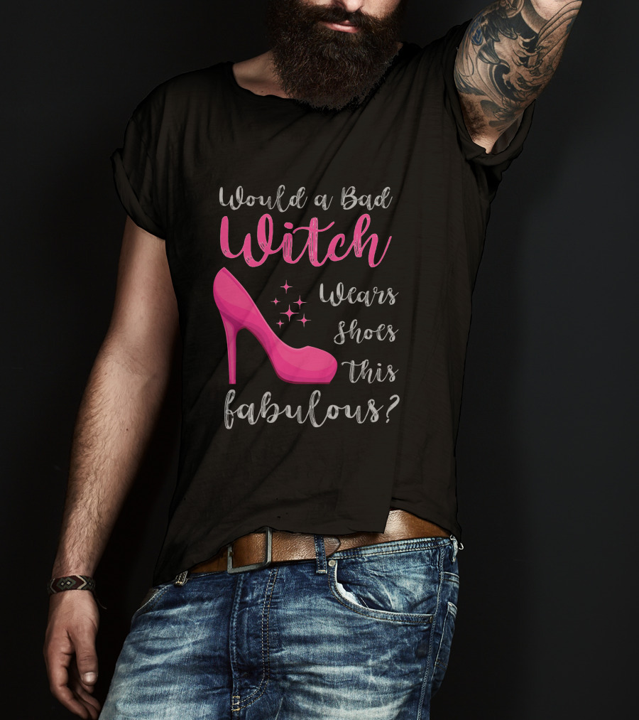 Would A Bad Witch Wear Shoes This Fabulous? T-Shirt