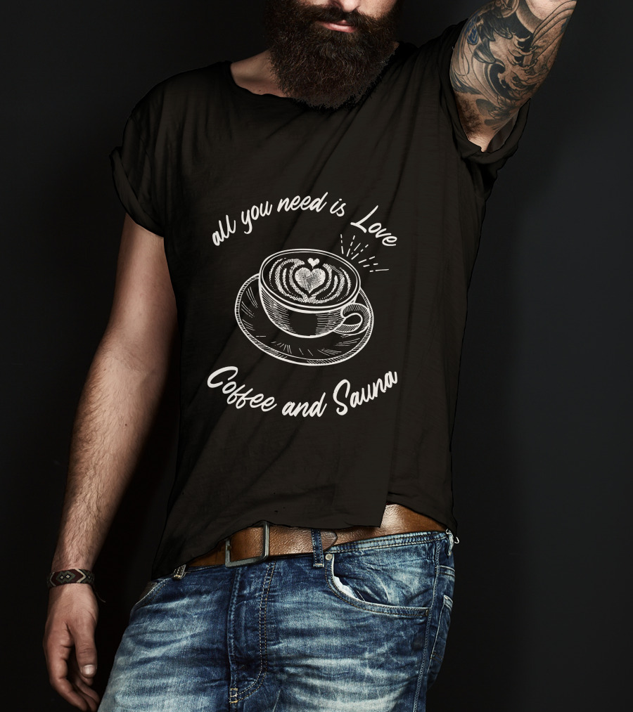 All You Need Is Love Coffee And Sauna Latte Art Heart T-Shirt