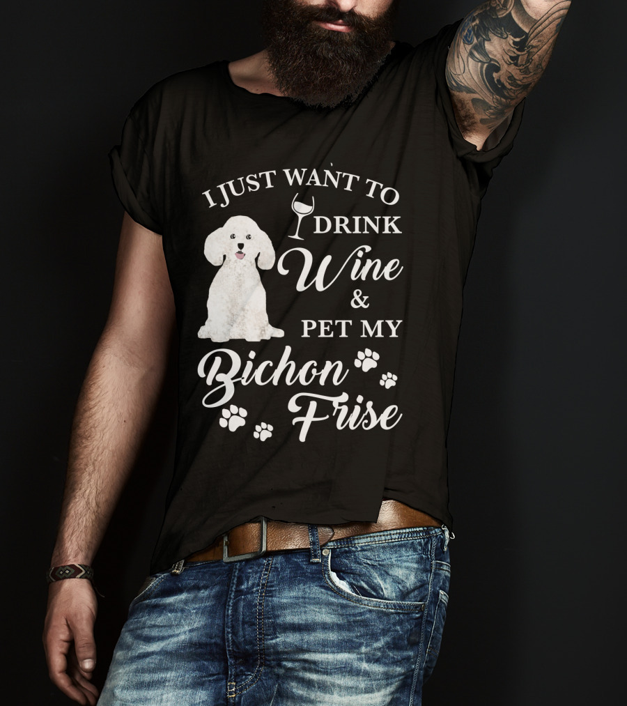 I Just Want To Drink Wine And Pet My Bichon Frise With Paw Prints And Wine Glass T-Shirt