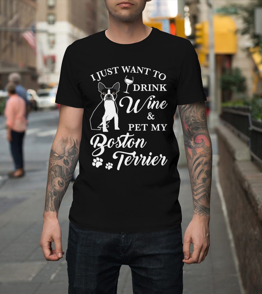 I Just Want To Drink Wine And Pet My Boston Terrier With Paw Prints And Wine Glass T-Shirt