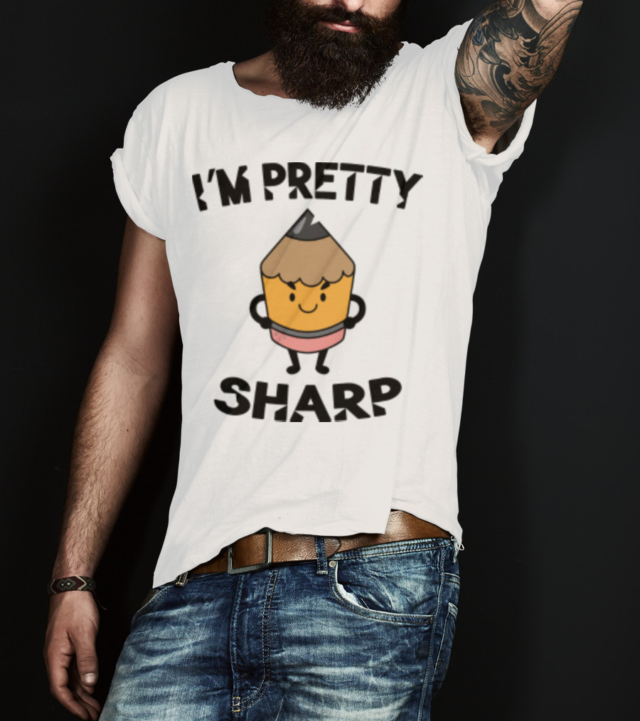 I'm Pretty Sharp Pencil Character Back To School T-Shirt