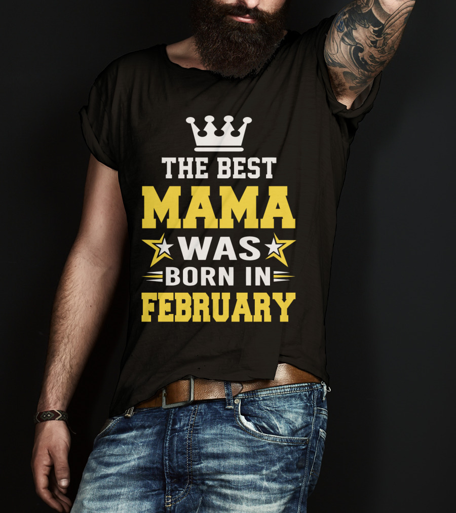 The Best Mama Was Born In February T-Shirt