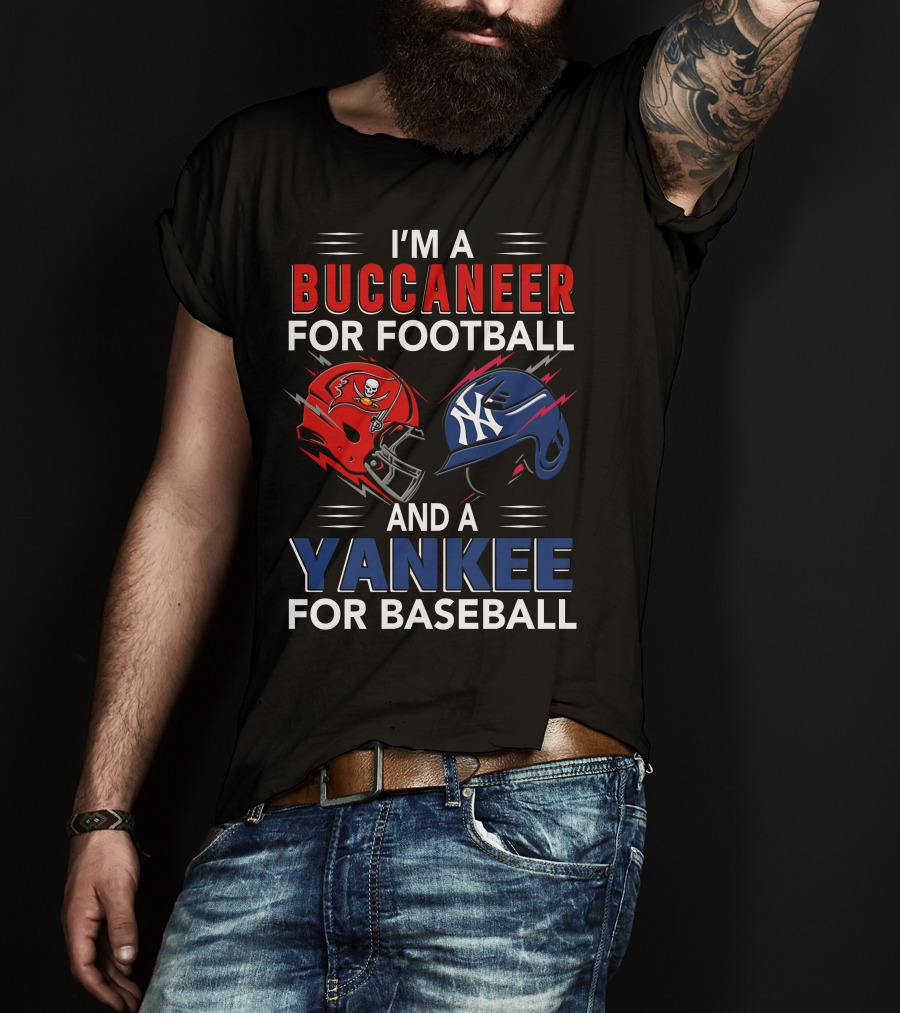 I'm A Buccaneer For Football And A Yankee For Baseball T-Shirt