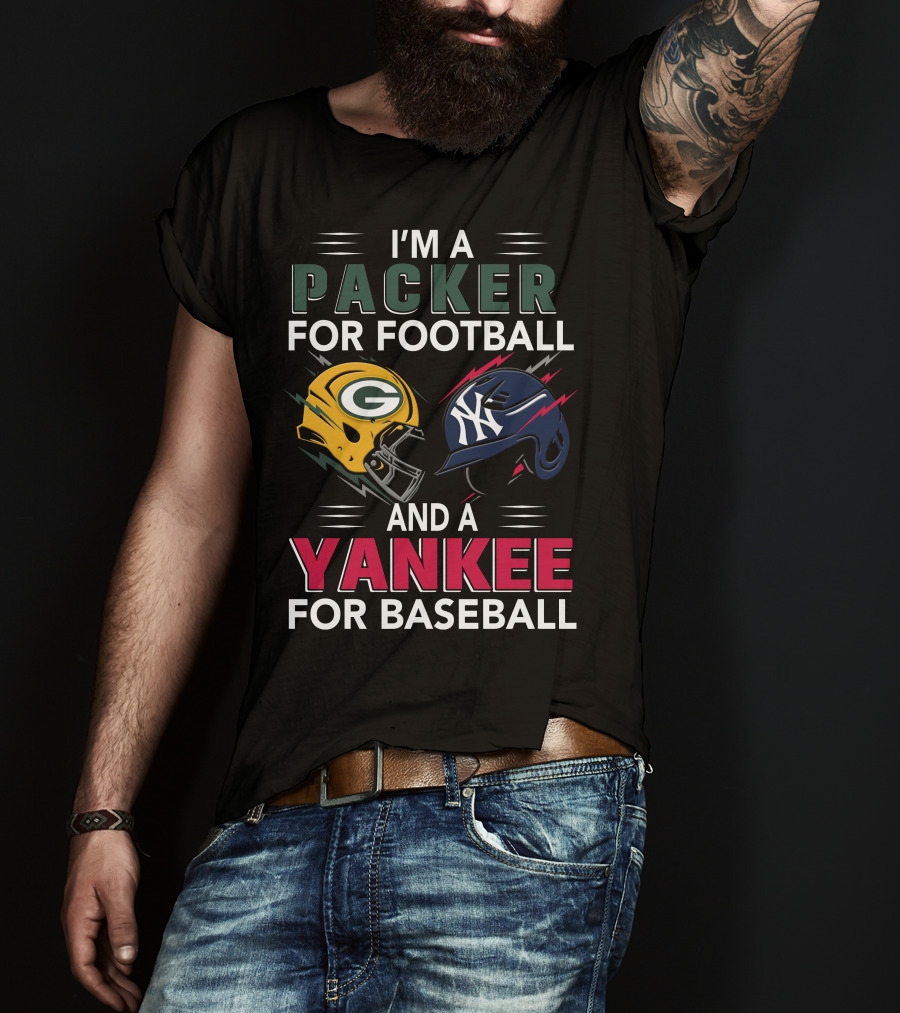 I'm A Packer For Football And A Yankee For Baseball T-Shirt