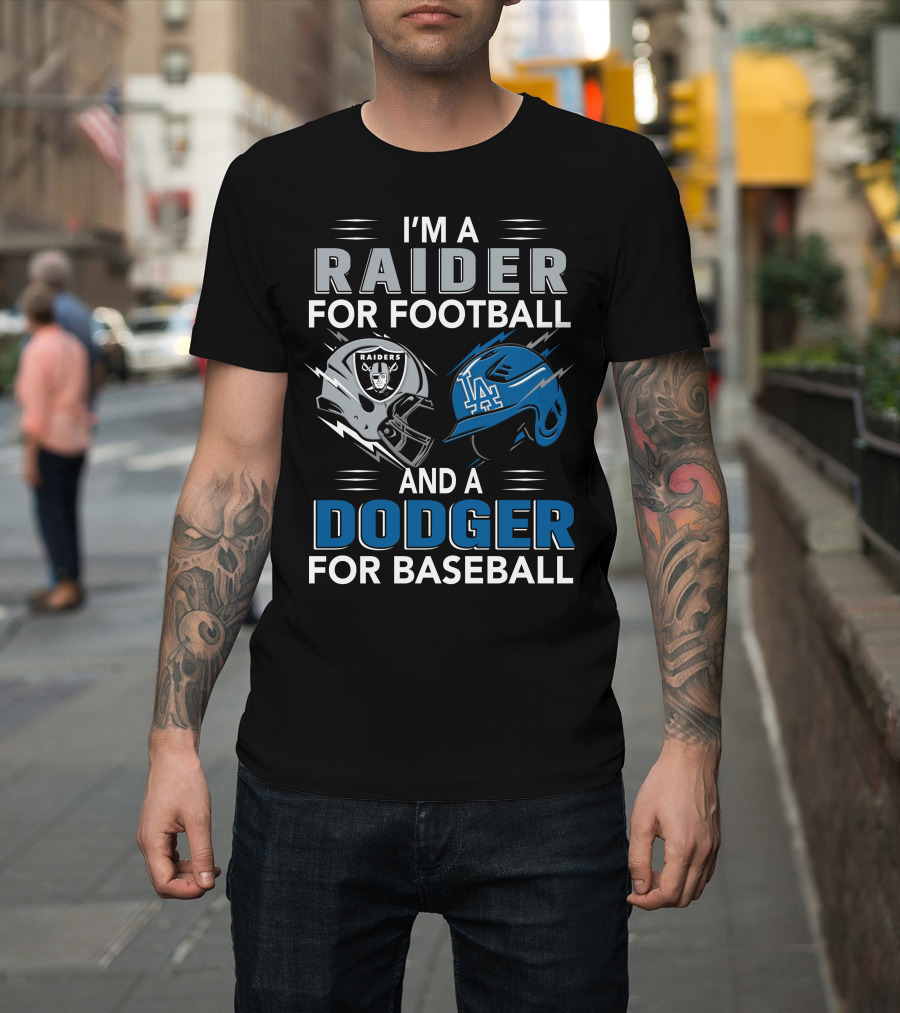 I'M A RAIDER FOR FOOTBALL AND A DODGER FOR BASEBALL T-Shirt