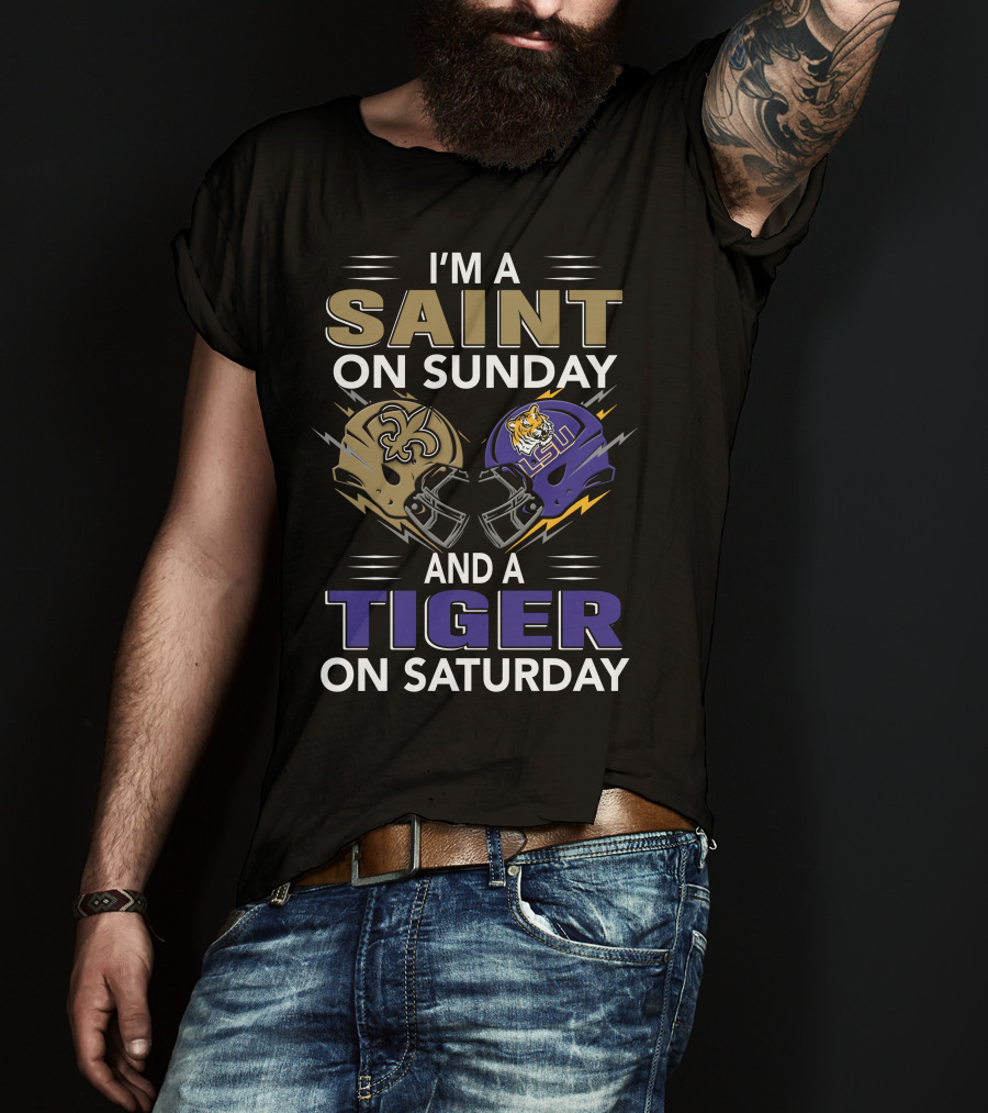 I'm A SAINT On Sunday And A TIGER On Saturday With New Orleans And LSU Helmets T-Shirt