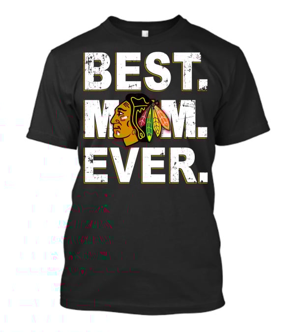 BEST MOM EVER Chicago Blackhawks T-Shirt