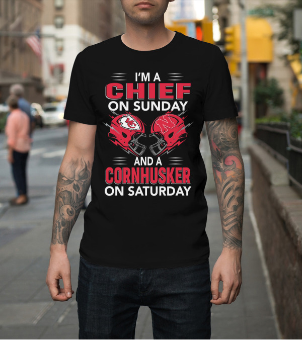Shirt: I'M A CHIEF ON SUNDAY AND A CORNHUSKER ON SATURDAY T-Shirt I'M A CHIEF ON SUNDAY AND A CORNHUSKER ON SATURDAY T-Shirt