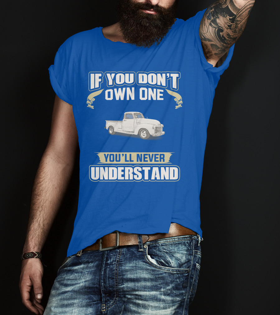 1948 Chevy Pickup If You Don't Own One You'll Never Understand T-Shirt