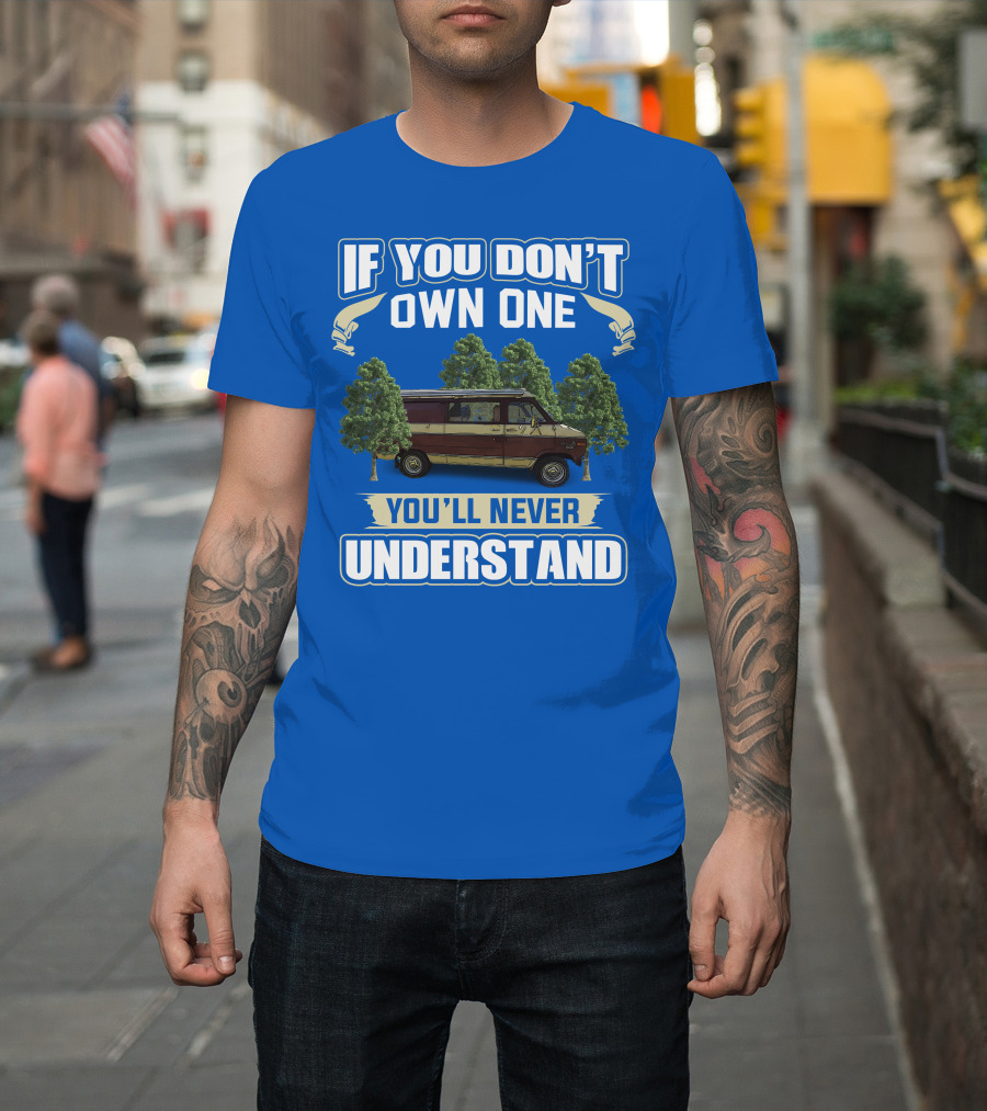 If You Don't Own One You'll Never Understand Van Camping T-Shirt