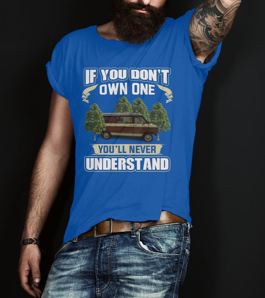 If You Don't Own One You'll Never Understand Van Camping T-Shirt