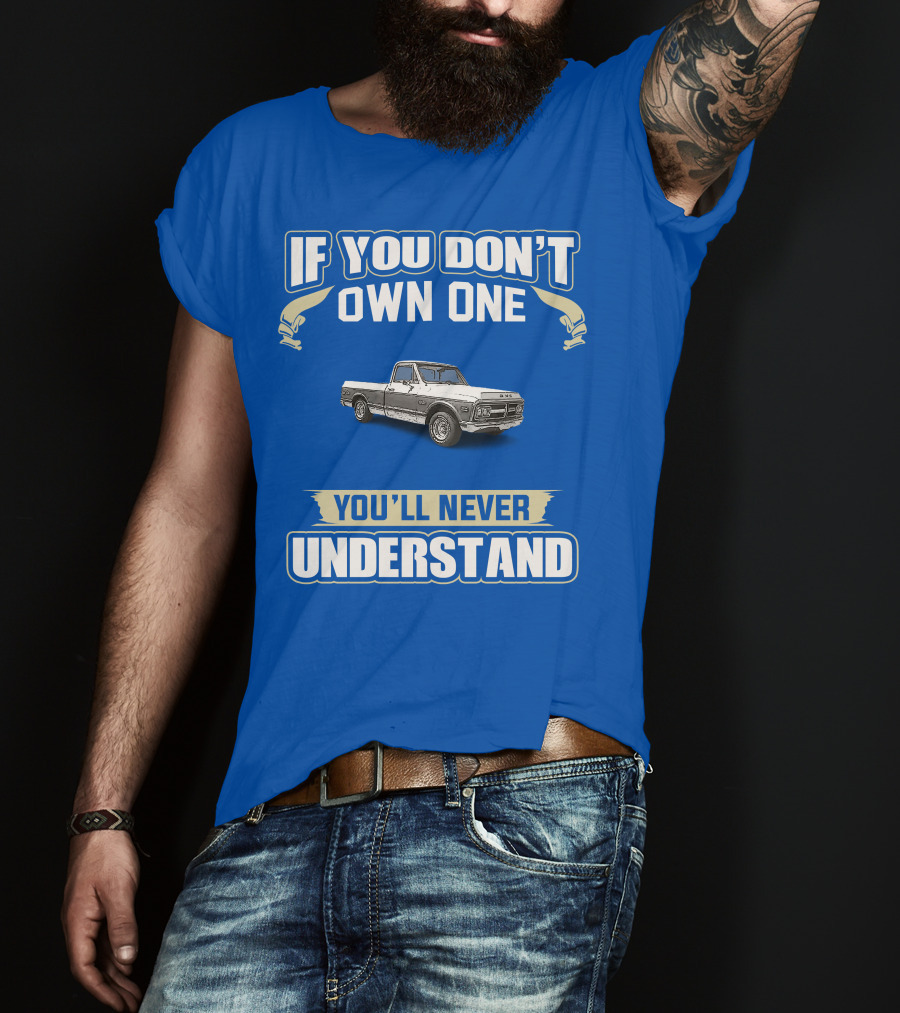 If You Don't Own One You'll Never Understand GMC Trucks Classic Pickup T-Shirt